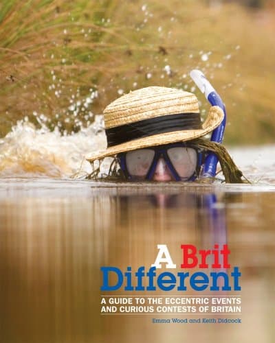 A Brit Different: A Guide to the Eccentric Events and Curious Contests of Britain