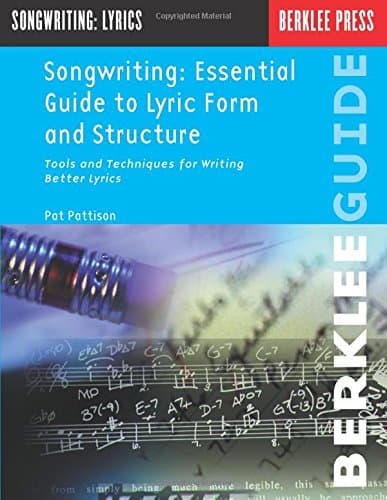Essential Guide to Lyric Form and Structure: Tools and Techniques for Writing Better Lyrics