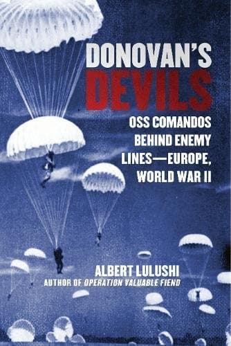 Donovan's Devils: OSS Commandos Behind Enemy Lines—Europe, World War II