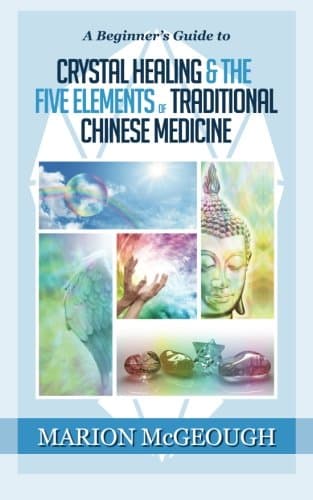 A Beginner's Guide to Crystal Healing & the Five Elements of Traditional Chinese Medicine