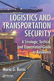 Logistics and Transportation Security: A Strategic, Tactical, and Operational Guide to Resilience