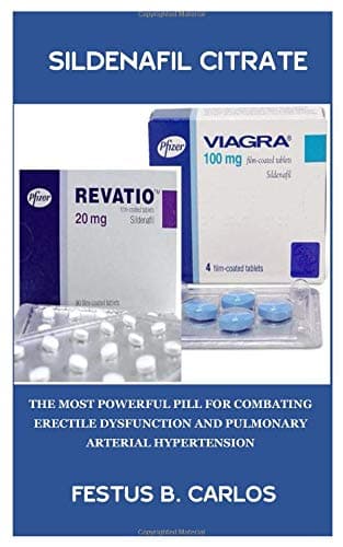 Sildenafil Citrate: The Most Powerful Pill for Combating Erectile Dysfunction and Pulmonary Arterial Hypertension Paperback – November 4, 2018