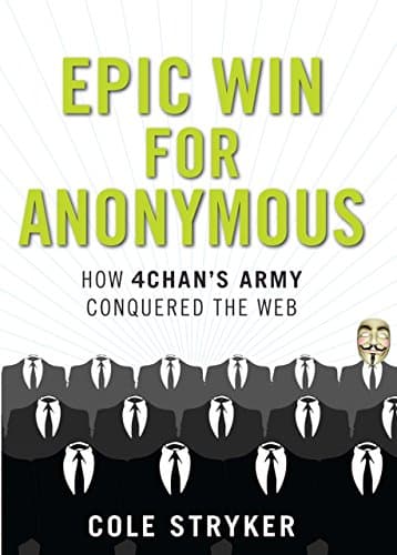 Epic Win for Anonymous: How 4chan's Army Conquered the Web Hardcover – September 1, 2011