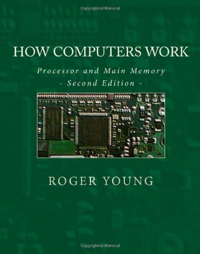 How Computers Work: Processor And Main Memory (Second Edition)
