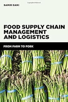 Food Supply Chain Management and Logistics: From Farm to Fork by Dani, Samir (June 3, 2015) Paperback Paperback