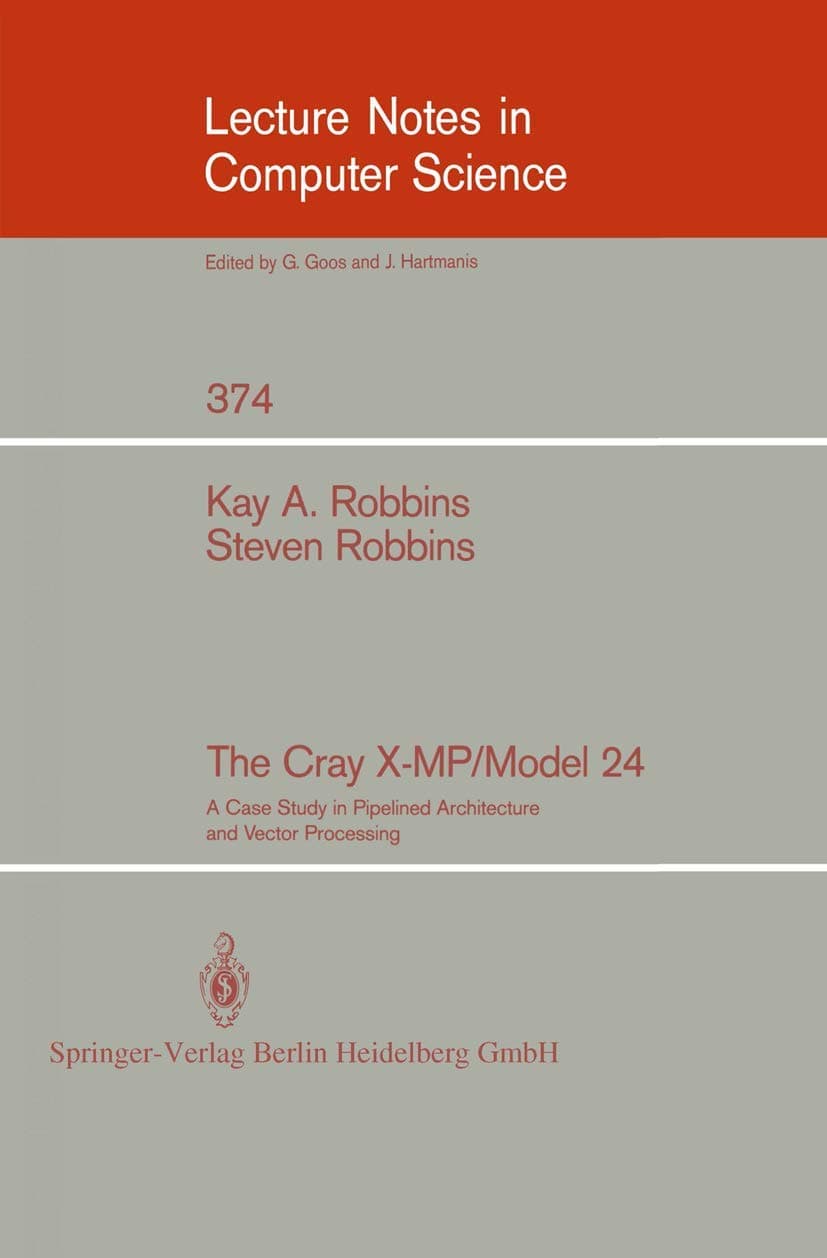 The Cray X-MP/Model 24: A Case Study in Pipelined Architecture and Vector Processing (Lecture Notes in Computer Science, 374)