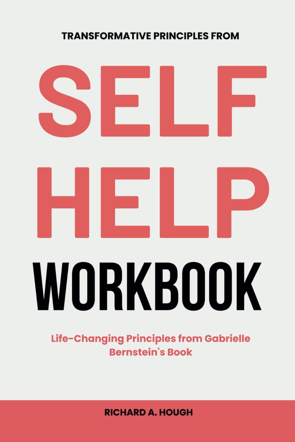 TRANSFORMATIVE PRINCIPLES FROM SELF-HELP WORKBOOK: Life-Changing Principles from Gabrielle Bernstein's Book