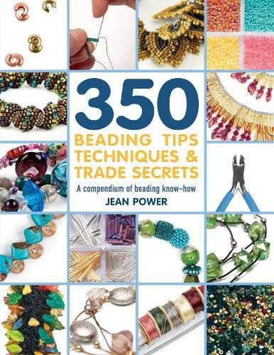 350+ Beading Tips, Techniques & Trade Secrets: A compendium of beading know-how (350 Tips, Techniques & Trade Secrets) Paperback – 20 Jun. 2018