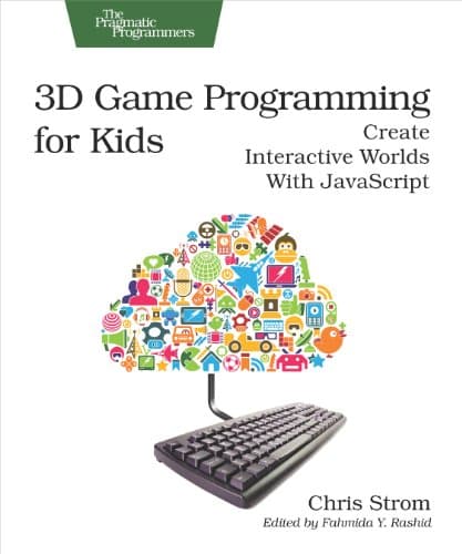 3D Game Programming for Kids: Create Interactive Worlds with JavaScript