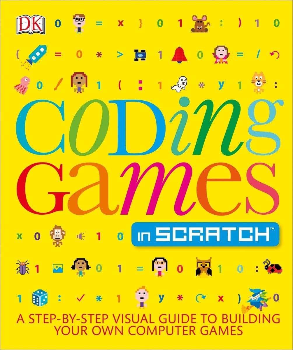 Coding Games in Scratch: A Step-by-Step Visual Guide to Building Your Own Computer Games (Computer Coding for Kids)