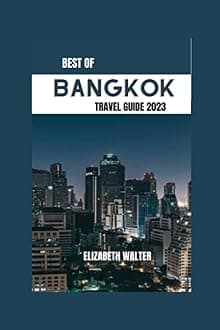 BEST OF BANGKOK TRAVEL GUIDE 2023: "Discover the Secrets of Thailand's Capital: Insider Tips, Hidden Gems, and Unforgettable Experiences in Bangkok" (Elizabeth Walter Travel guides, Band 4) Paperback – 17 March 2023