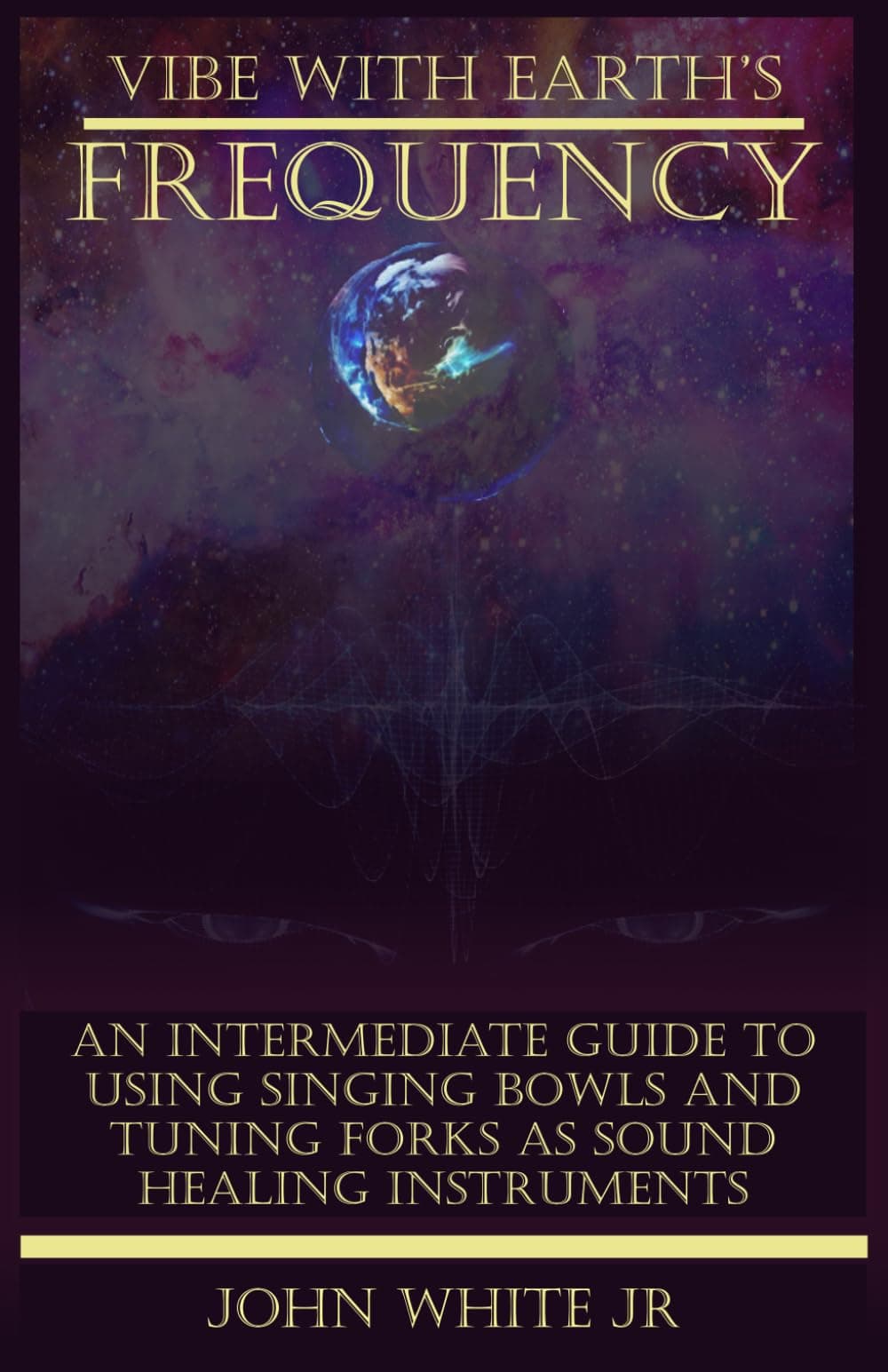 Vibe with Earth's Frequency: An Intermediate Guide to Using Singing Bowls and Tuning Forks as Sound Healing Instruments. (Sound Healing Collection for Beginners to Advance) Paperback – April 24, 2023