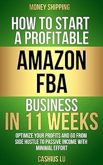 MONEY SHIPPING: How To Start A Profitable Amazon FBA Business In 11 Weeks: Optimize Your Profits and Go From Side Hustle to Passive Income With Minimal Effort (MONEY MAKING SERIES)