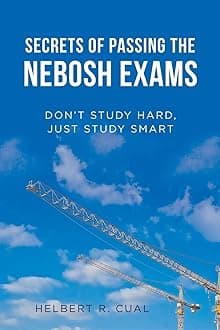 Secrets of Passing the Nebosh Exams: Don'T Study Hard, Just Study Smart