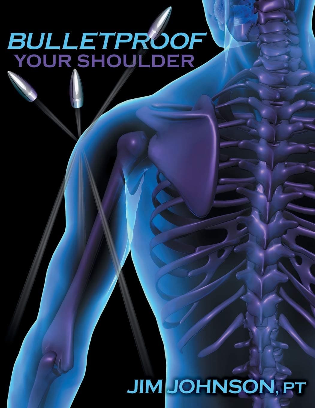 Bulletproof Your Shoulder: Optimizing Shoulder Function to End Pain and Resist Injury
