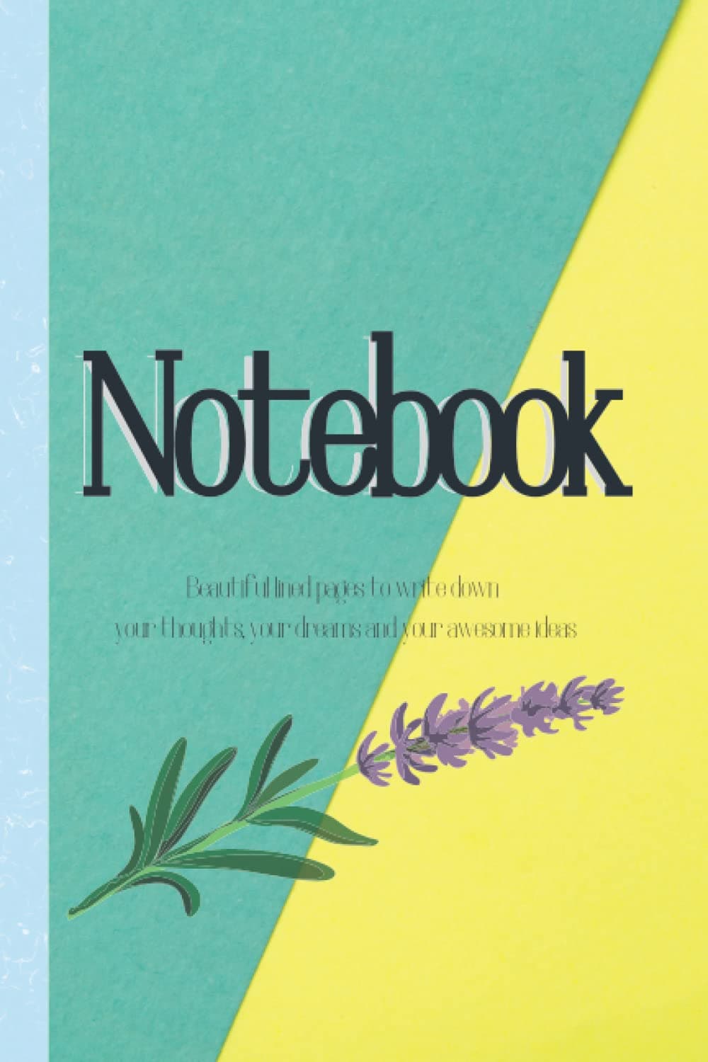 Notebook: "Beautiful lined pages to write down your thoughts, your dreams and your awesome ideas"