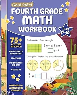 Fourth Grade Math Workbook Ages 9 to 10: 75+ Activities Algebra, Geometry, Fractions, Multiplication & Division, Area & Perimeter, Math Facts, Word Problems, Decimals, & More (Common Core)