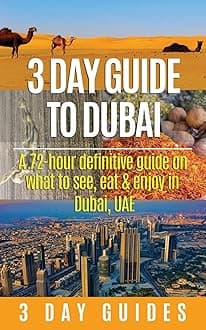 3 Day Guide to Dubai: A 72-hour Definitive Guide on What to See, Eat and Enjoy in Dubai, UAE (3 Day Travel Guides) Paperback – February 15, 2015