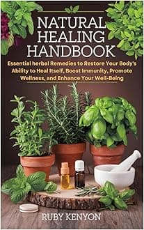 Natural Healing Handbook: Essential herbal Remedies to Restore Your Body's Ability to Heal Itself, Boost Immunity, Promote Wellness, and Enhance Your Well-Being Hardcover – 7 Mar. 2025