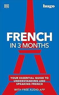 French in 3 Months with Free Audio App: Your Essential Guide to Understanding and Speaking French (Hugo in 3 Months) (DK Hugo in 3 Months Language Learning Courses)