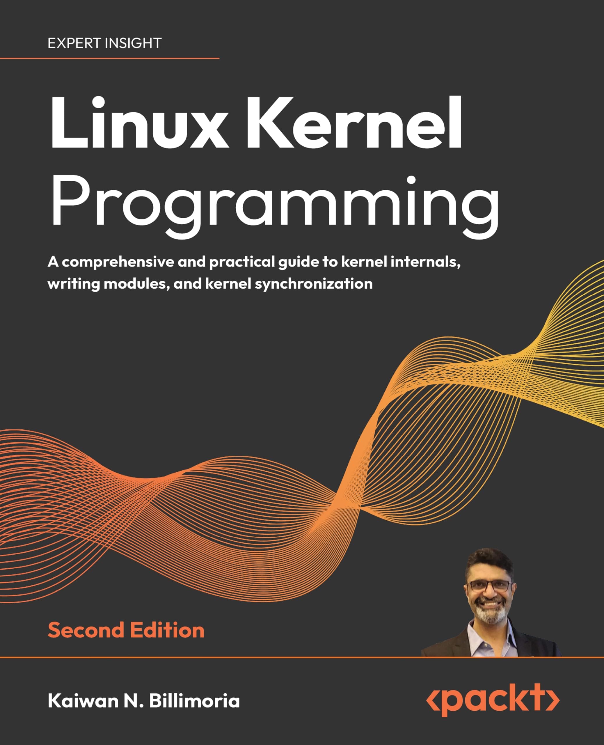 Packt Linux Kernel Programming - Second Edition: A comprehensive and practical guide to kernel internals, writing modules, and kernel synchronization