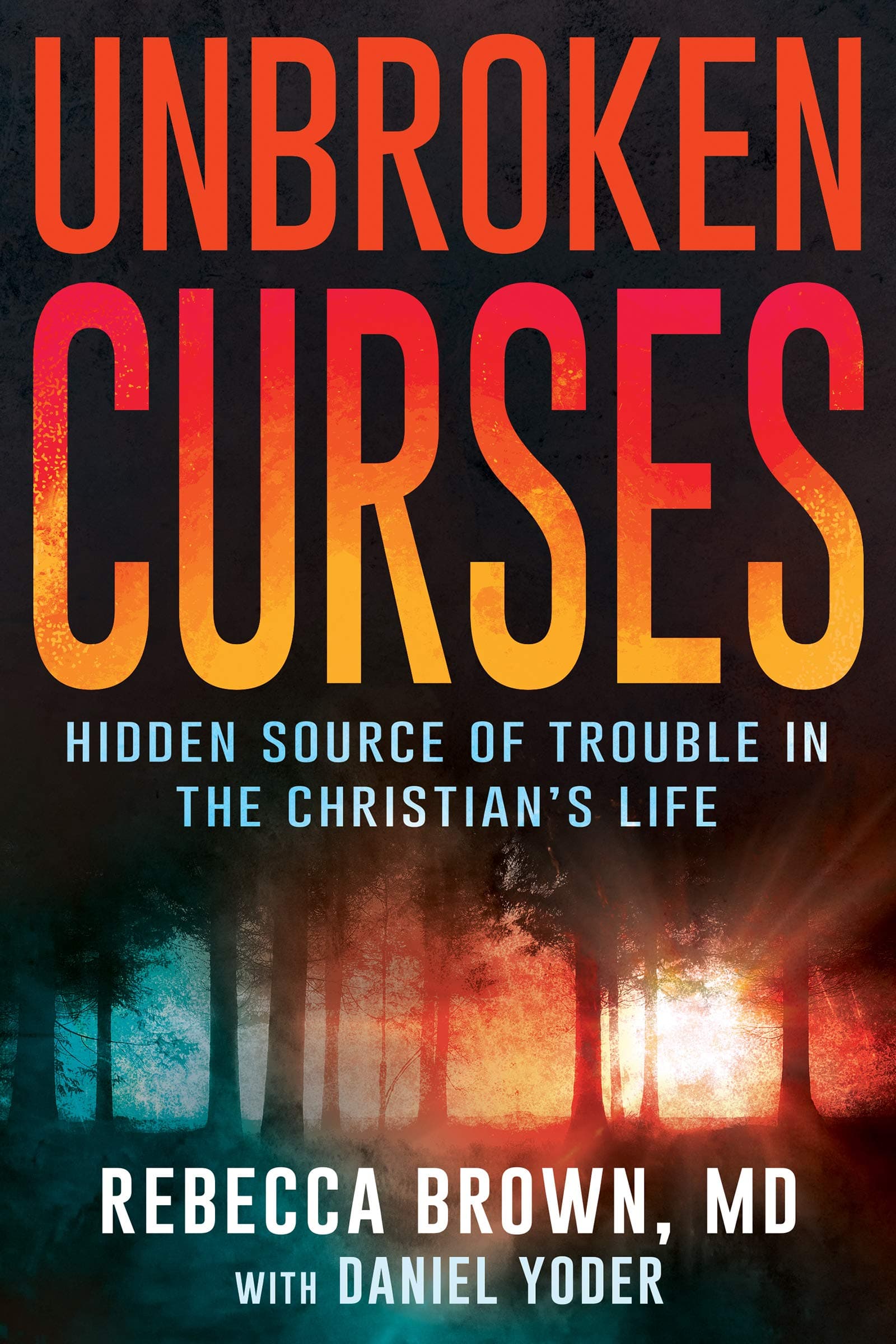 Unbroken Curses: Hidden Source of Trouble in the Christian’s Life