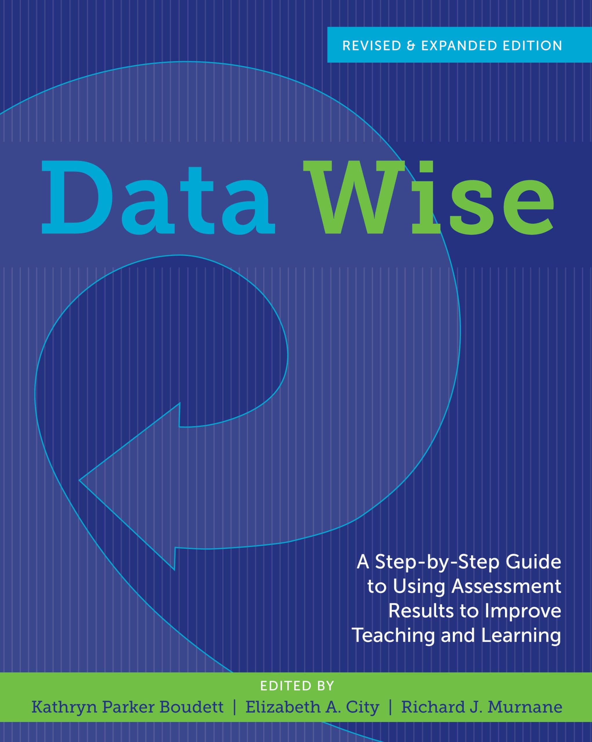Data Wise: A Step-by-Step Guide to Using Assessment Results to Improve Teaching and Learning