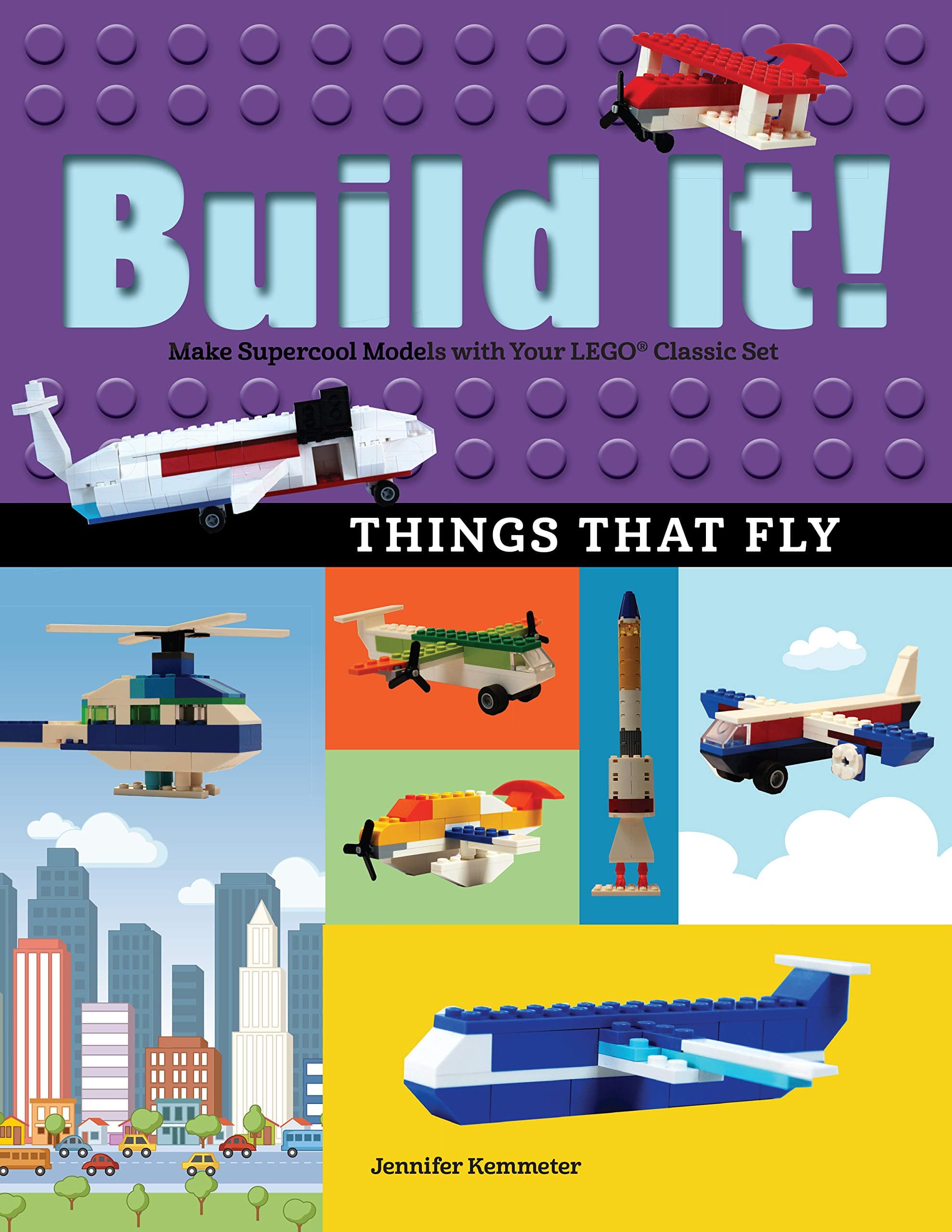 Build It! Things That Fly: Make Supercool Models with Your Favorite LEGO® Parts
