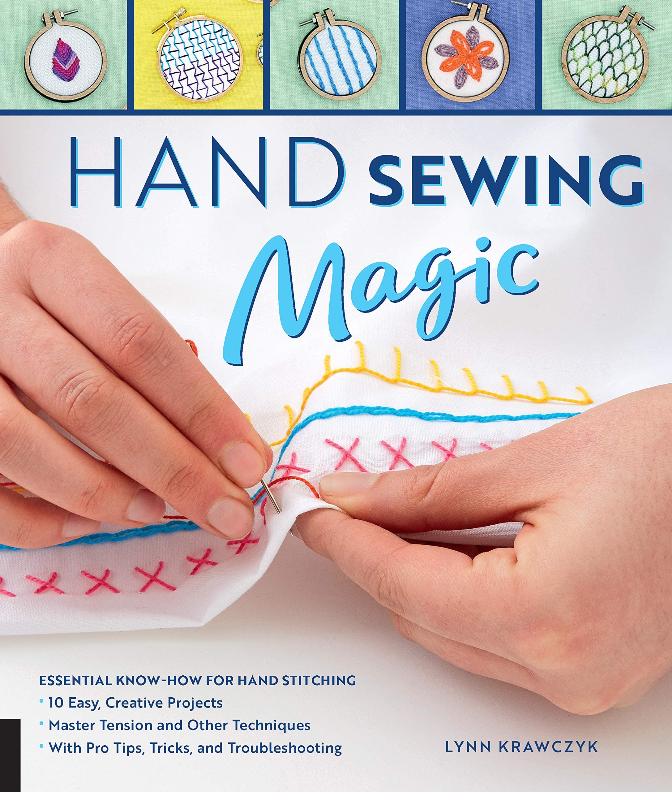 Hand Sewing Magic: Essential Know-How for Hand Stitching--*10 Easy, Creative Projects *Master Tension and Other Techniques * With Pro Tips, Tricks, and Troubleshooting Paperback – December 4, 2018