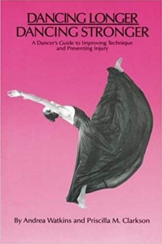 Dancing Longer, Dancing Stronger: A Dancer's Guide to Improving Technique and Preventing Injury Paperback – June 1, 1994